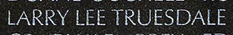 Engraving on The Wall of the name of Staff Sergeant Larry L. Truesdale, U.S. Army